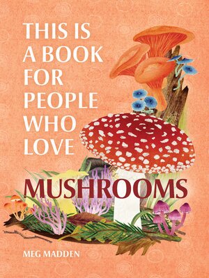 cover image of This Is a Book for People Who Love Mushrooms